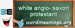 WordMeaning blackboard for white anglo-saxon protestant